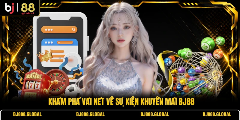 Khám phá vài nét về sự kiện khuyến mãi BJ88